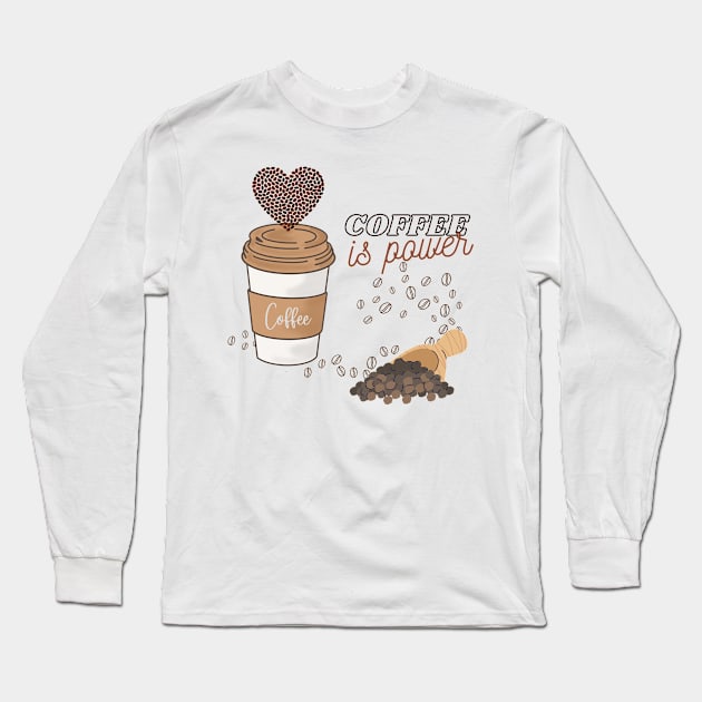 Coffee Give Me Power Long Sleeve T-Shirt by Prilidiarts